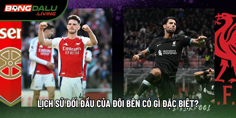 Lịch sử đối đầu của đôi bên có gì đặc biệt? Lịch sử đối đầu của đôi bên có gì đặc biệt?